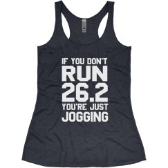 OF YOU DON'T RUN 26.2 YOU'RE JUST JOGGING