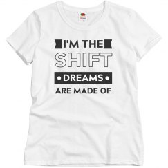 I'm the SHIFT dreams are made of