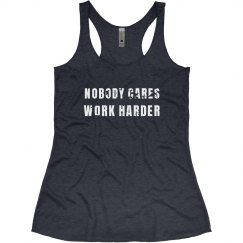 NOBODY CARES. WORK HARDER.