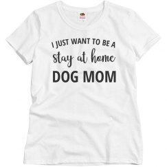 I just want to be a stay at home dog mom