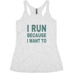 I RUN BECAUSE I WANT TO