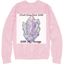 Don't you mess with my energy 