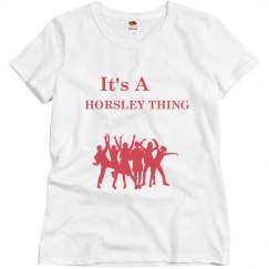 its a Horsley thing shirt