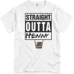 Straight outta henny
