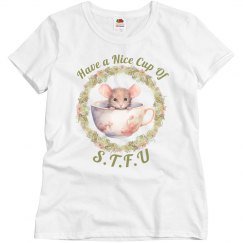Nice Cup Of STFU Ladies Tee