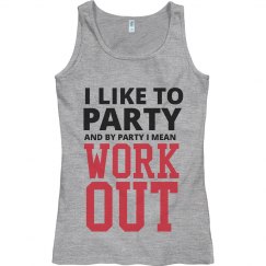 I LIKE TO PARTY AND BY PARTY I MEAN WORK OUT