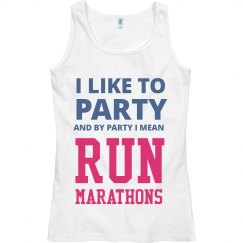 I LIKE TO PARTY AND BY PARTY I NEAN RUN MARATHONS