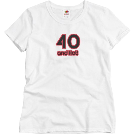 40 and Hot! 40 and Hot!