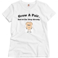 Grow A Pair T-shirt