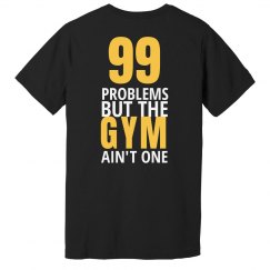 99 Problems But The Gym Ain't One