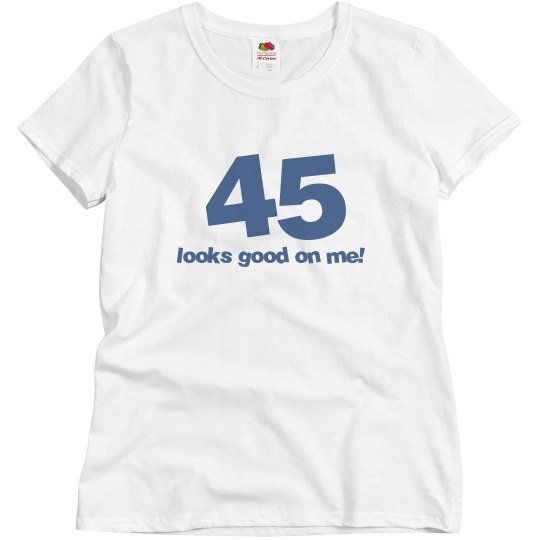 45 looks good on me! 45 looks good on me!