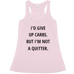 I'D GIVE UP CARBS BUT I'M NOT A QUITTER