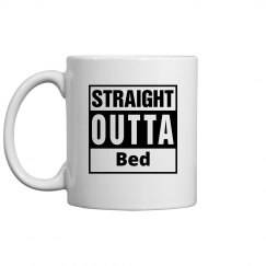 Straight Outta Bed - coffee mug