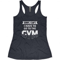 SORRY... GOTTA GYM