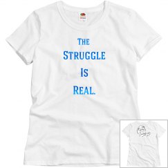 The Struggle Is Real T-Shirt.
