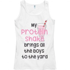 MY PROTEIN SHAKE BRINGS ALL THE BOYS TO THE YARD