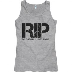 RIP TO THE GIRL I USED TO BE