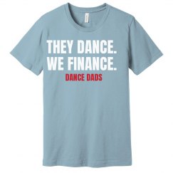 They Dance. We Finance - Dance Dad Tee