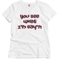 You see what I'm saying 