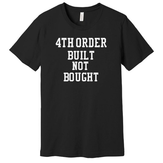 4th Order Built not Bought Tshirt 4th Order Built not Bought Tshirt