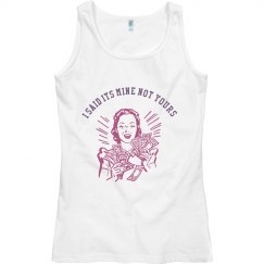 I SAID ITS MINE NOT YOURS