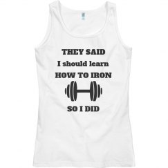 They Said I Should Learn How to Iron, So I Did Tank