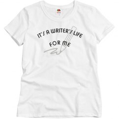 IT'S A WRITER'S LIFE FOR ME WOMEN'S BASIC TEE