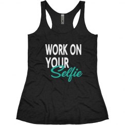WORK ON YOUR SELFIE