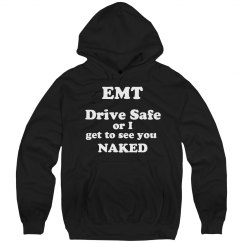 EMT Drive Safe or i get to see you NAKED Hoodie
