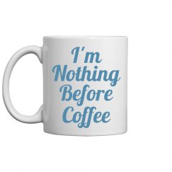 Nothing Before Coffee