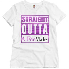 Straight outta a fee male 