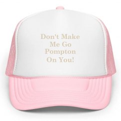 Don't Make Me Go Pompton On You Hat