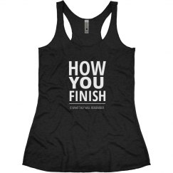 HOW YOU FINISH IS WHAT THEY WILL REMEMBER