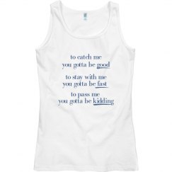 To catch me you gotta be good...