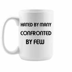 Hated By Many CONFORONTED By Few Mug