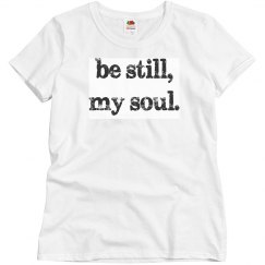 Be Still, my soul Tee