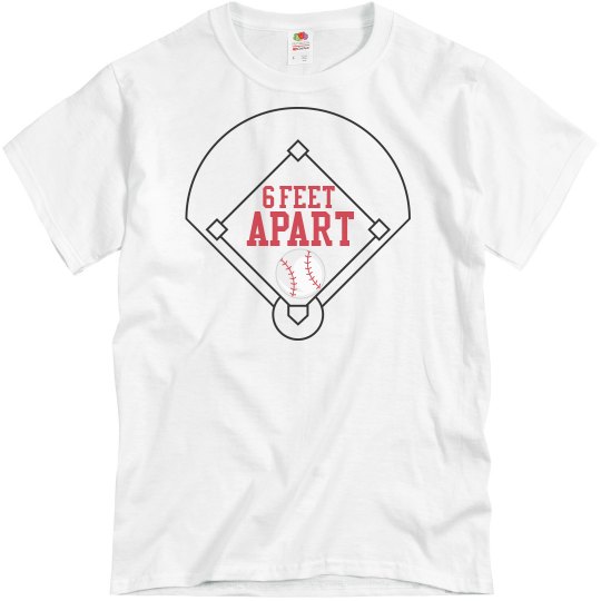 6 ft Apart Baseball 6 ft Apart Baseball