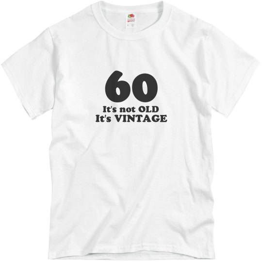 60 its not old its vintage