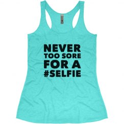 NEVER TOO SORE FOR A SELFIE