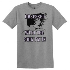 Obessesed with the Skin I'm In Tee