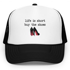Life is short, Buy the shoes hat