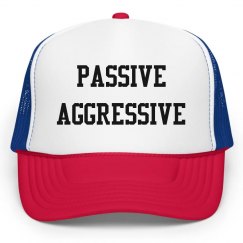 PASSIVE AGGRESSIVE HAT