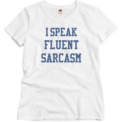 I Speak Fluent Sarcasm Tee