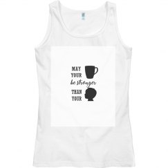 May Your Coffee Be Stronger Than Your Toddler Tank