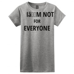 I’m not for everyone 