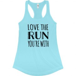 LOVE THE RUN YOU'RE WITH