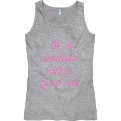 BE A BADASS WITH A GOOD ASS