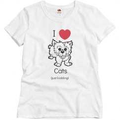 I love cats just kidding