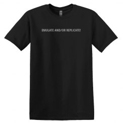 Emulate And/Or Replicate! Unisex T-Shirt