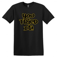 You Tried It Tee